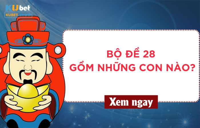 Bộ đề 28 gồm những con nào?