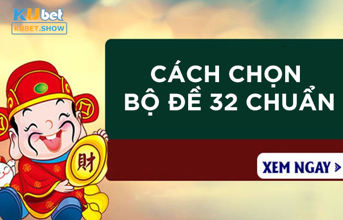 Cách chọn bộ đề 32 chuẩn xác, khả năng thắng cao